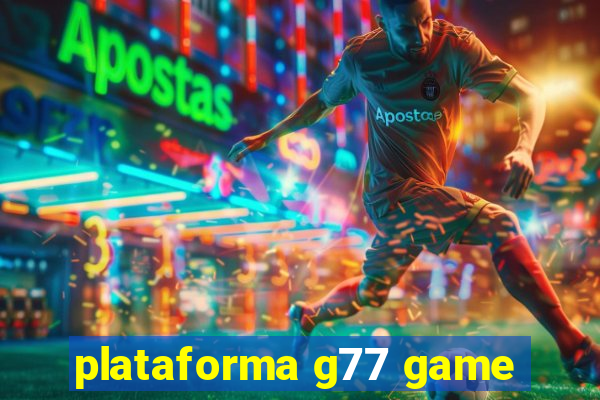 plataforma g77 game